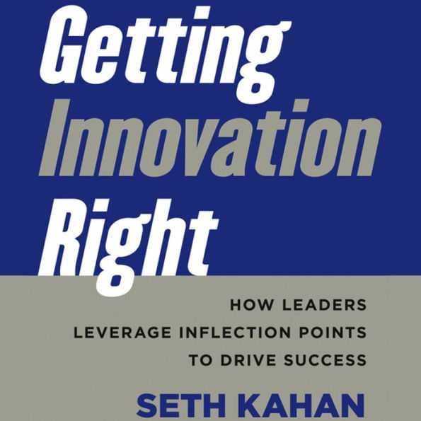 Getting Innovation Right: How Leaders Leverage Inflection Points to Drive Success