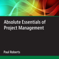 Absolute Essentials of Project Management