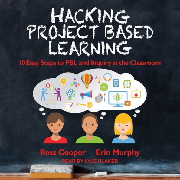 Hacking Project Based Learning: 10 Easy Steps to PBL and Inquiry in the Classroom