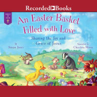 An Easter Basket Filled with Love: Sharing the Joy and Grace of Jesus