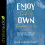 Enjoy Today, Own Tomorrow: Discover the Power to Live the Life You Love