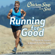 Chicken Soup for the Soul: Running for Good, 101 Stories for Runners & Walkers to Get You Going