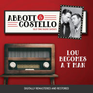 Abbott and Costello: Lou Becomes a T Man: Old Time Radio Shows