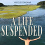 A Life Suspended: A Mother and Son's Story of Autism, Extinction Bursts, and Living a Resilient Life