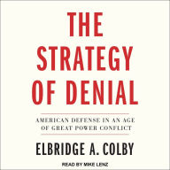 The Strategy of Denial: American Defense in an Age of Great Power Conflict