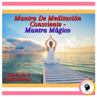 Mantra De Meditación Consciente - Mantra Mágico (Serie de 2 Audiolibros)