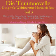 Die Traumnovelle - die große Weltliteratur Hörbuch Box, Teil 3: Die größte Sammlung berühmter Erzählungen, Gedichte, Sagen und Märchen