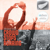 When the Crowd Stops Roaring: The inspirational memoir of an extraordinary All Black