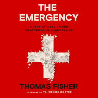 The Emergency: A Year of Healing and Heartbreak in a Chicago ER