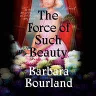 The Force of Such Beauty: A Novel