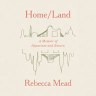 Home/Land: A Memoir of Departure and Return