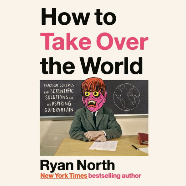 How to Take Over the World: Practical Schemes and Scientific Solutions for the Aspiring Supervillain