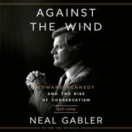 Against the Wind: Edward Kennedy and the Rise of Conservatism, 1976-2009