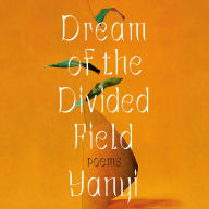 Dream of the Divided Field: Poems