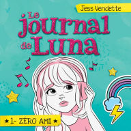 Le journal de Luna: Tome 1 - Zéro ami, Le: Tome 1 - Zéro ami