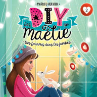 Les DIY de Maélie - tome 2 Des fourmis dans les jambes, Les: Des fourmis dans les jambes