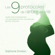 Les 9 protocoles de l'Arbre de vie: Guide d'accompagnement pour une grossesse sereine, harmonieuse et épanouie, Les: Guide d'accompagnement pour une grossesse sereine, harmonieuse et épanouie