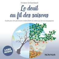 Le deuil au fil des saisons: Guide pour les personnes endeuillées et celles qui les accompagnent: Guide pour les personnes endeuillées et celles qui les accompagnent