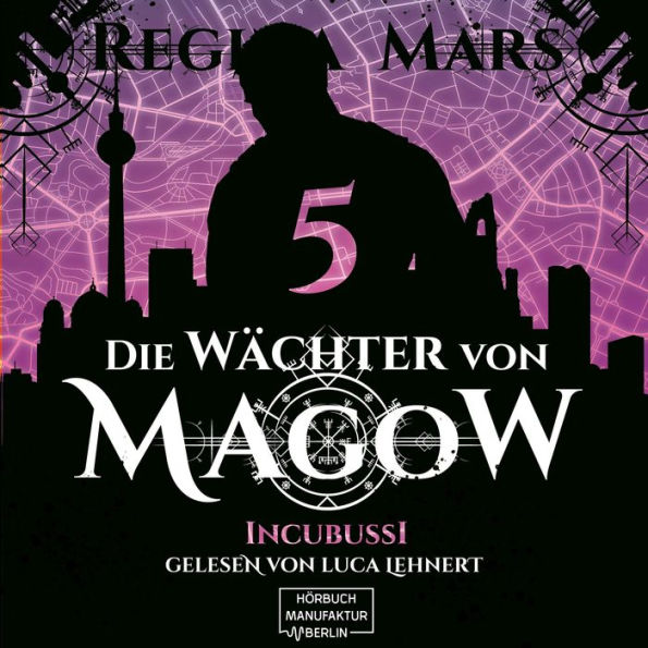 Incubussi - Die Wächter von Magow, Band 5 (ungekürzt)