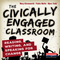 The Civically Engaged Classroom: Reading, Writing, and Speaking for Change (Abridged)