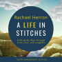 A Life in Stitches: Knitting My Way Through Love, Loss, and Laughter - Tenth Anniversary Edition