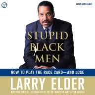 Stupid Black Men: How to Play the Race Card - and Lose