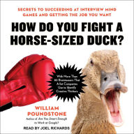 How Do You Fight a Horse-Sized Duck?: Secrets to Succeeding at Interview Mind Games and Getting the Job You Want