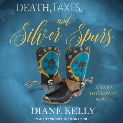 Title: Death, Taxes, and Silver Spurs (Tara Holloway Series #7), Author: Diane Kelly, Wendy Tremont King