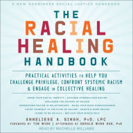 The Racial Healing Handbook: Practical Activities to Help You Challenge Privilege, Confront Systemic Racism, and Engage in Collective Healing