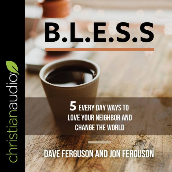 BLESS: 5 Everyday Ways to Love Your Neighbor and Change the World