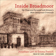 Inside Broadmoor: Up Close and Personal with Britain's Most Dangerous Criminals