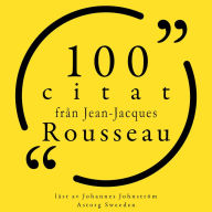 100 citat från Jean-Jacques Rousseau: Samling 100 Citat
