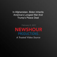 In Afghanistan, Biden Inherits America's Longest War And Trump's Peace Deal