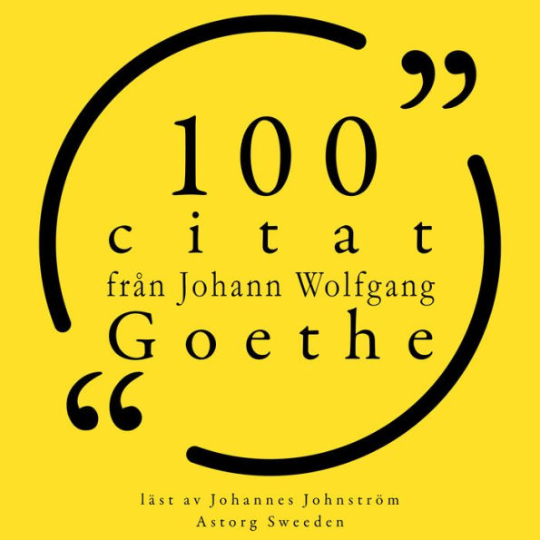 100 citat från Johann Wolfgang Goethe: Samling 100 Citat