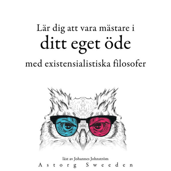 Lär dig att bestämma ditt öde med de existentialistiska filosoferna ...: Samling av de bästa citat