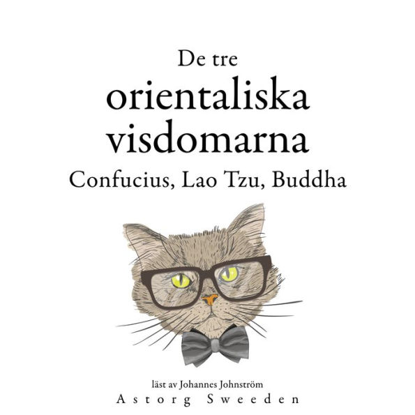 De tre kinesiska vismännen, Confucius, Lao Tzu, Buddha ...: Samling av de bästa citat