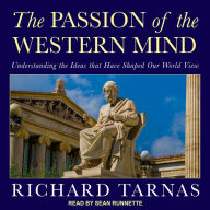 The Passion of the Western Mind: Understanding the Ideas that Have Shaped Our World View