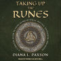 Taking Up the Runes: A Complete Guide to Using Runes in Spells, Rituals, Divination, and Magic