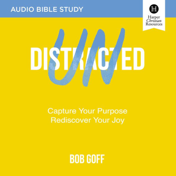 Undistracted: Audio Bible Studies: Capture Your Purpose. Rediscover Your Joy.
