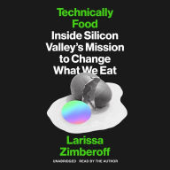Technically Food: Inside Silicon Valley's Mission to Change What We Eat