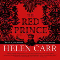 The Red Prince: The Life of John of Gaunt, the Duke of Lancaster