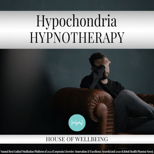 Hypochondria: Hypnotherapy for Happy, Healthy Minds