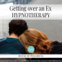 Getting Over an Ex: Hypnotherapy for Happy, Healthy Minds