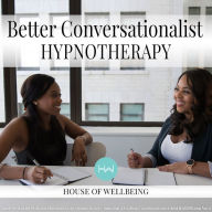 Better Conversationalist: Hypnotherapy for Happy, Healthy Minds