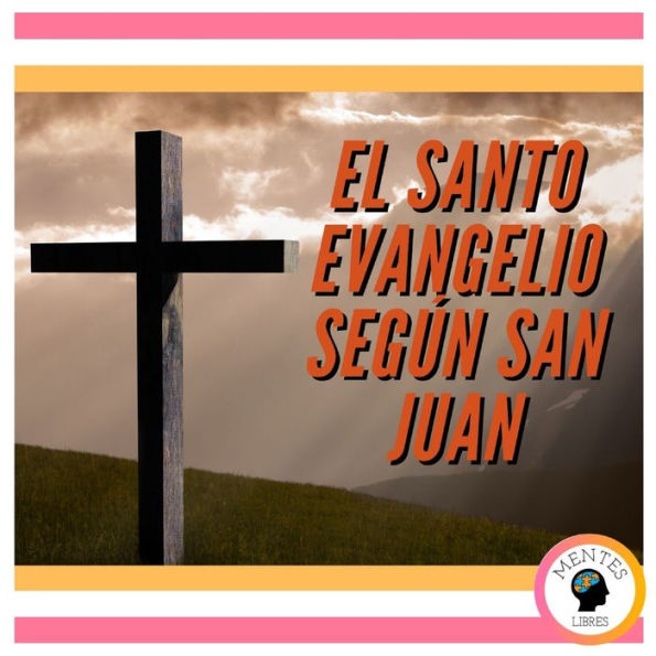 EL SANTO EVANGELIO SEGÚN SAN JUAN