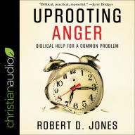 Uprooting Anger: Biblical Help for a Common Problem