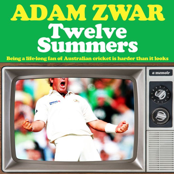Twelve Summers: Being a life-long fan of Australian cricket is harder than it looks