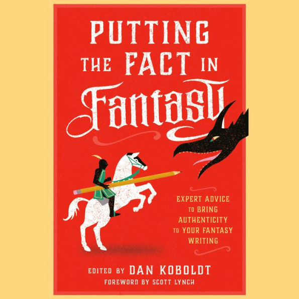 Putting the Fact in Fantasy: Expert Advice to Bring Authenticity to Your Fantasy Writing