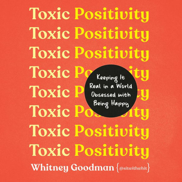 Toxic Positivity: Keeping It Real in a World Obsessed with Being Happy