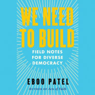 We Need to Build: Field Notes for Diverse Democracy